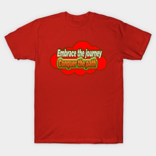 Embrace The Journey Conquer The Path-Tshirt T-Shirt